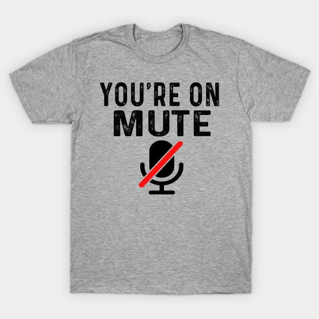 You're On Mute T-Shirt by raeex